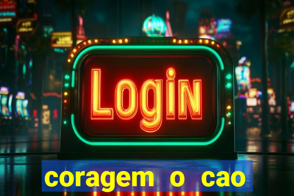 coragem o cao covarde assistir